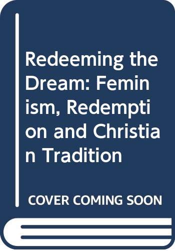 Stock image for Redeeming the Dream: Feminism, Redemption and Christian Tradition for sale by Brit Books