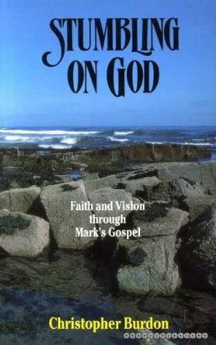 Beispielbild fr Stumbling on God: Faith and Vision Through Mark's Gospel zum Verkauf von Goldstone Books