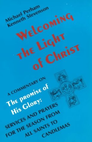 Beispielbild fr Welcoming the Light of Christ: Commentary on "Promise of His Glory - Services and Prayers for the Season from All Saints to Candlemas" zum Verkauf von AwesomeBooks