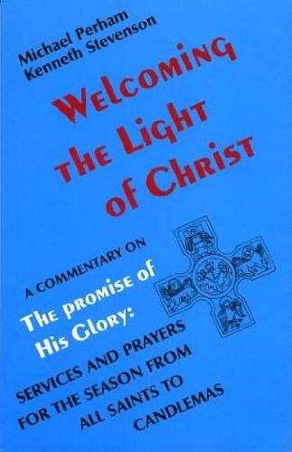 Stock image for Welcoming the Light of Christ: Commentary on "Promise of His Glory - Services and Prayers for the Season from All Saints to Candlemas" for sale by WorldofBooks