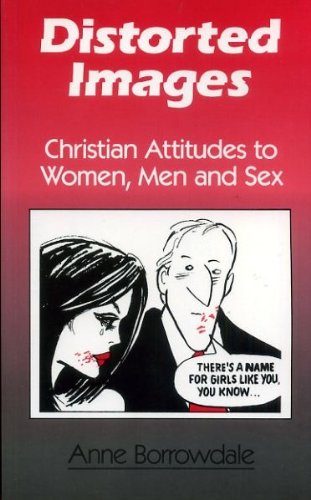 Beispielbild fr Distorted Images: Christian Attitudes to Women, Men and Sex zum Verkauf von WorldofBooks