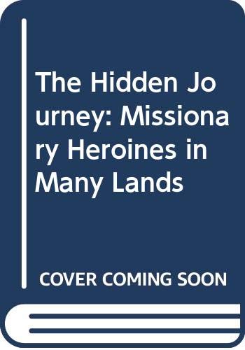 Beispielbild fr The Hidden Journey: Missionary Heroines in Many Lands zum Verkauf von WorldofBooks