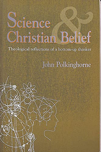 Stock image for Science and Christian Belief: Theological Reflections of a Bottom-up Thinker for sale by WorldofBooks