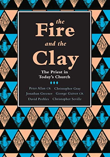 Stock image for The Fire and the Clay: Priest In Today'S Church for sale by WorldofBooks