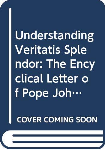 9780281047468: Understanding Veritatis Splendor: The Encyclical Letter of Pope John Paul II on the Church's Moral Teaching