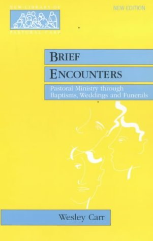 Stock image for Brief Encounters: Pastoral Ministry Through Baptisms, Weddings and Funerals (New Library of Pastoral Care) for sale by WorldofBooks