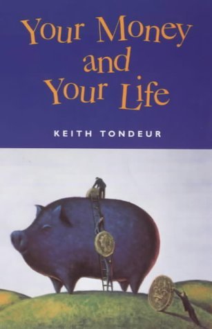Your Money and Your Life Tondeur, Keith - Keith Tondeur; Tondeur, Keith