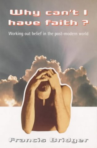 Imagen de archivo de Why Can't I Have Faith?: Working Out Belief in the Modern World a la venta por WorldofBooks