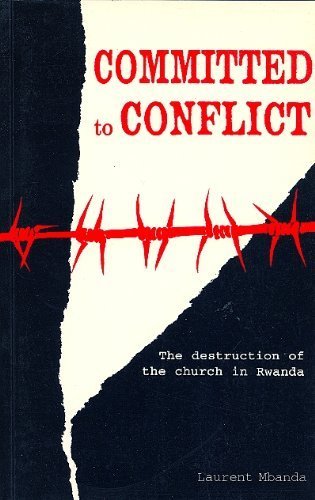 Stock image for Committed to Conflict: The Destruction of the Church in Rwanda for sale by ThriftBooks-Dallas