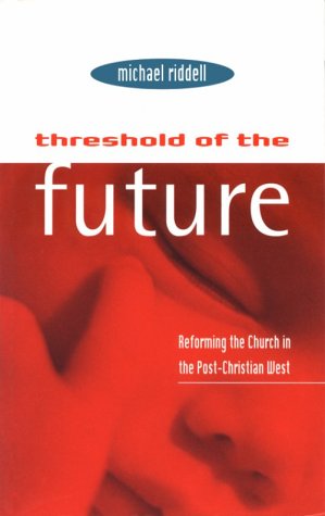 Stock image for Threshold of the Future : Reforming the Church in the Post-Christian West for sale by Better World Books