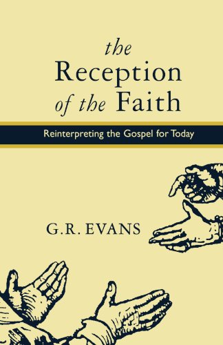 Beispielbild fr The Reception of the Faith: Reinterpreting the Gospel For Today zum Verkauf von Windows Booksellers