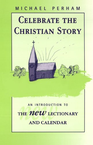 Beispielbild fr Celebrate the Christian Story - An Introduction to the New Lectionary and Calendar zum Verkauf von WorldofBooks