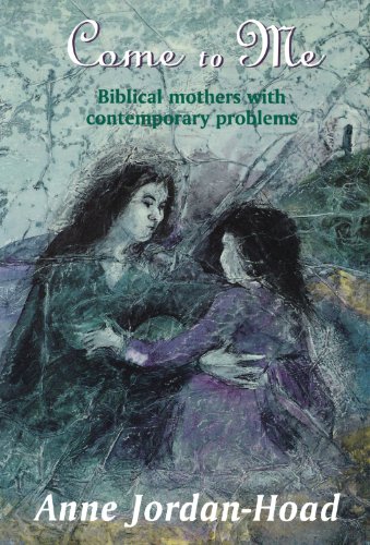 9780281051601: Come to Me: Biblical Mothers with Contemporary Problems