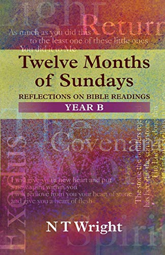 Twelve Months of Sundays Year B : Reflections On Bible Readings - Tom Wright