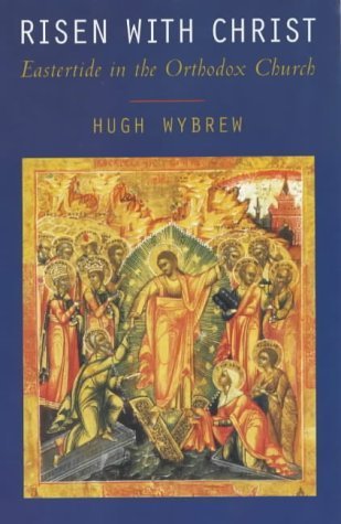 Beispielbild fr Risen with Christ: Eastertide in the Orthodox Church zum Verkauf von WorldofBooks