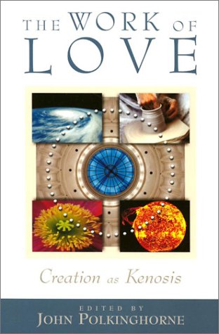9780281053728: The Work of Love: Creation as Kenosis