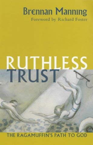 9780281054770: A Ruthless Trust: The Ragamuffin's Path to God