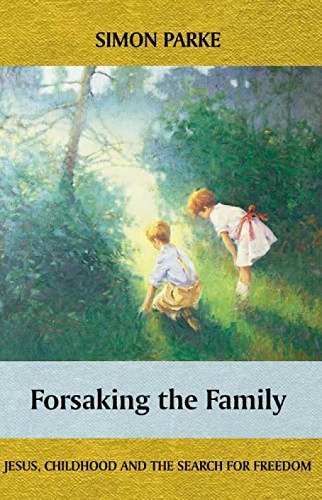 9780281057610: Forsaking the Family: Jesus, Childhood and the Search for Freedom