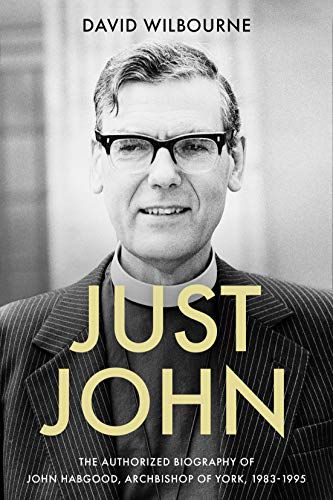 Beispielbild fr Just John: The Authorized Biography of John Habgood, Archbishop of York, 1983-1995 zum Verkauf von WorldofBooks