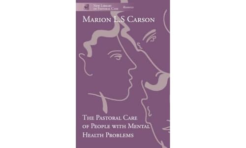 The Pastoral Care of People with Mental Health Problems - Marion L. S. Carson