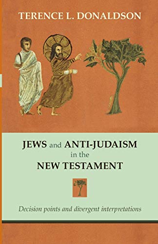 Stock image for Jews and Anti-Judaism in the New Testament: Decision Points and Divergent Interpretations for sale by Kennys Bookshop and Art Galleries Ltd.