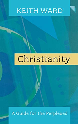 A Guide to Christianity: A Guide For The Perplexed - Ward, The Revd Professor Keith