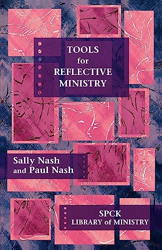 Tools for Reflective Ministry (Spck Library of Ministry) (9780281059935) by Nash, The Revd Dr Sally; Nash, Paul