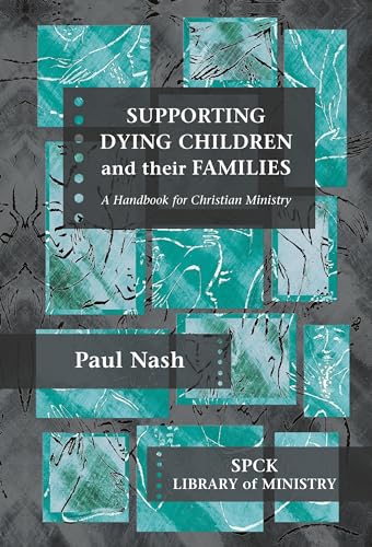 Stock image for Supporting Dying Children and their Families: A Handbook For Christian Ministry (The SPCK Library of Ministry) for sale by WorldofBooks