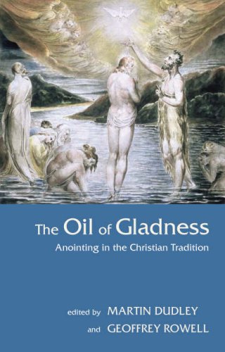 Beispielbild fr The Oil of Gladness: Anointing in the Christian Tradition zum Verkauf von WorldofBooks