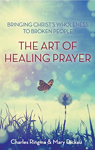 Stock image for The Art of Healing Prayer: Bringing Christ's Wholeness to Broken People for sale by AwesomeBooks