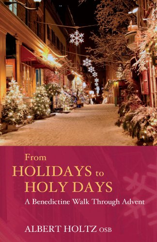 Stock image for From Holidays to Holy Days - A Benedictine Walk Through Advent for sale by WorldofBooks