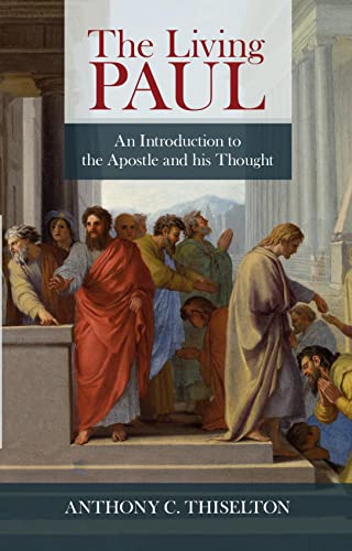 The Living Paul: An Introduction to the Apostle Life and His Thought: An Introduction To The Apostle'S Life And Thought - Thiselton, Anthony