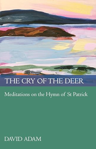 9780281061181: The Cry of the Deer: Meditations On The Hymn Of St Patrick