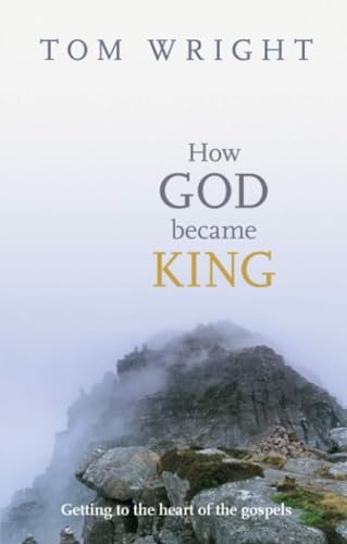 9780281061464: How God Became King: Getting To The Heart Of The Gospels
