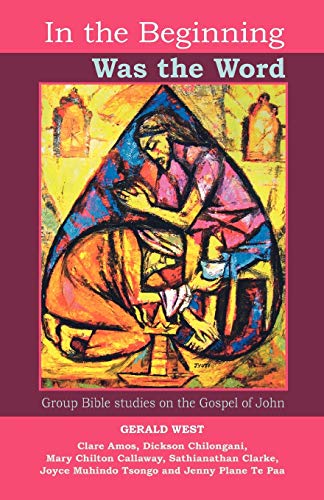 In the Beginning Was the Word : Participatory Bible Studies from the Gospel of John - West, Gerald O. (EDT)