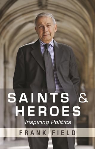 Saints and Heroes : Inspiring Politics - Field, Frank
