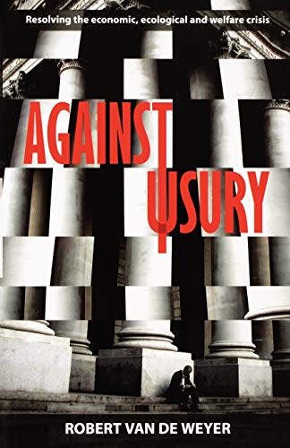 Beispielbild fr Against Usury - Resolving the economic and ecological crisis zum Verkauf von WorldofBooks