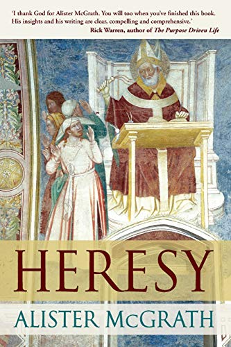 Heresy: A History of Defending the Truth - Alister McGrath, DPhil, DD