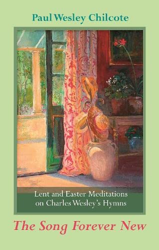 Imagen de archivo de The Song Forever New: Lent and Easter Meditations on Charles Wesley's Hymns a la venta por GF Books, Inc.