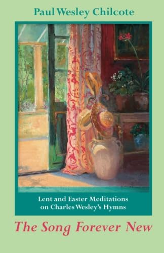 Stock image for The Song Forever New: Lent and Easter Meditations on Charles Wesley's Hymns for sale by GF Books, Inc.