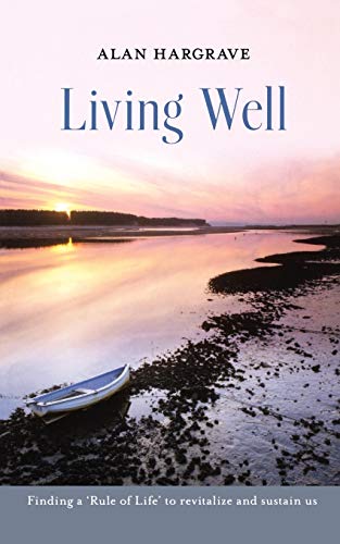 Beispielbild fr Living Well: Finding a 'Rule of Life' to Revitalise and Sustain Us zum Verkauf von WorldofBooks