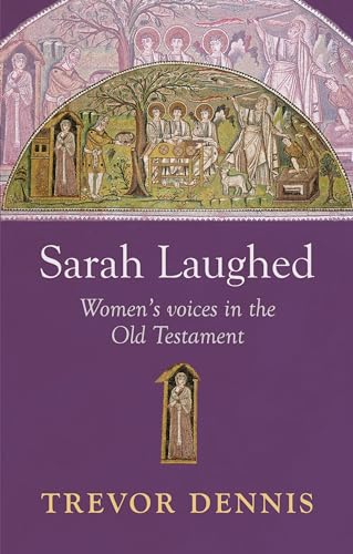 Stock image for Sarah Laughed: Women's Voices in the Old Testament for sale by Chiron Media