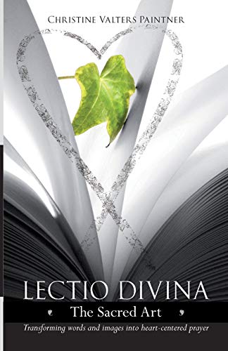 

Lectio Divina - The Sacred Art: Transforming Words & Images Into Heart-Centered Prayer