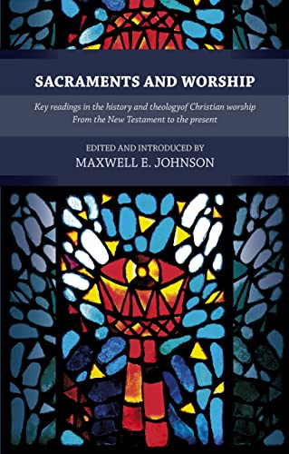 Beispielbild fr Sacraments and Worship: Key Readings in the History and Theology of Christian Worship, from the New Testament to the Present zum Verkauf von Haaswurth Books