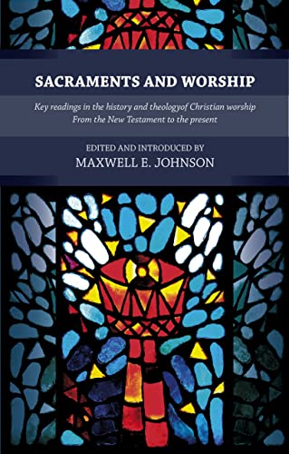 Stock image for Sacraments and Worship: Key Readings in the History and Theology of Christian Worship, from the New Testament to the Present for sale by Haaswurth Books
