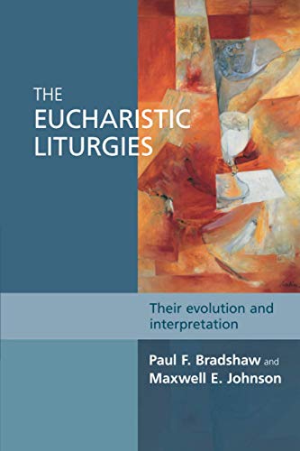 The Eucharistic Liturgies: Their Evolution and Interpretation (9780281068074) by Paul F. Bradshaw