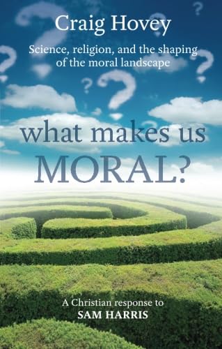 9780281068982: What Makes Us Moral?: Science, Religion and the Shaping of the Moral Landscape. A Response to Sam Harris
