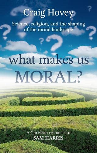 Stock image for What Makes Us Moral?: Science. Religion and the Shaping of the Moral Landscape - A Response to Sam Harris for sale by WorldofBooks