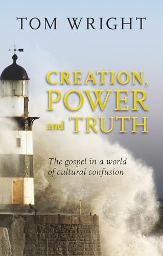 Stock image for Creation, Power and Truth: The Gospel in a World of Cultural Confusion for sale by AwesomeBooks