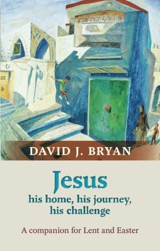 Beispielbild fr Jesus - His Home, His Journey, His Challenge: A Lenten Companion: A Companion For Lent And Easter zum Verkauf von WorldofBooks